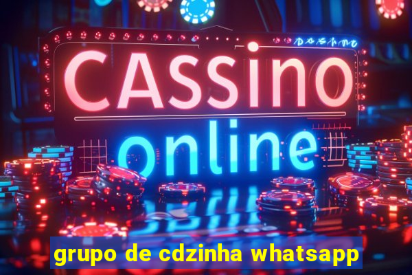 grupo de cdzinha whatsapp